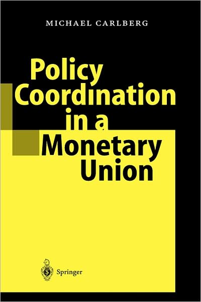 Policy Coordination in a Monetary Union - Michael Carlberg - Books - Springer-Verlag Berlin and Heidelberg Gm - 9783540006947 - April 14, 2003