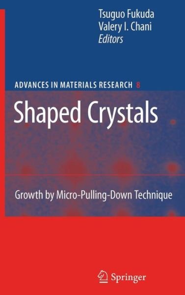 Cover for Julian Ashbourn · Shaped Crystals: Growth by Micro-Pulling-Down Technique - Advances in Materials Research (Gebundenes Buch) [2007 edition] (2007)