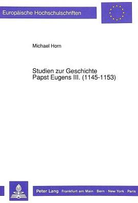 Cover for Horn Michael Horn · Studien zur Geschichte Papst Eugens III. (1145-1153) (Paperback Book) (1992)