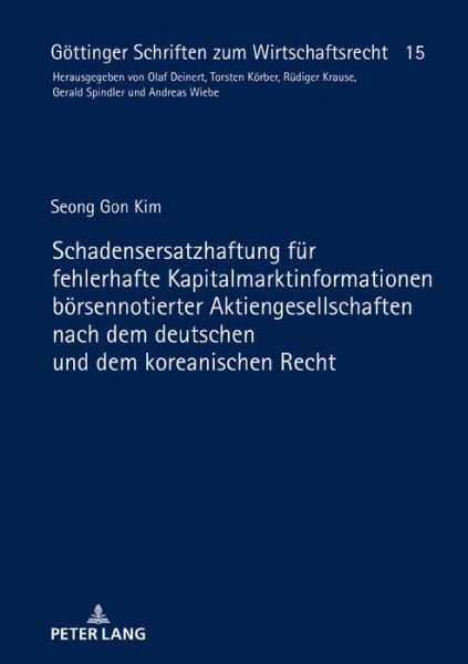 Cover for Seong Gon Kim · Schadensersatzhaftung fur fehlerhafte Kapitalmarktinformationen boersennotierter Aktiengesellschaften nach dem deutschen und dem koreanischen Recht - Goettinger Schriften Zum Wirtschaftsrecht (Hardcover Book) (2019)