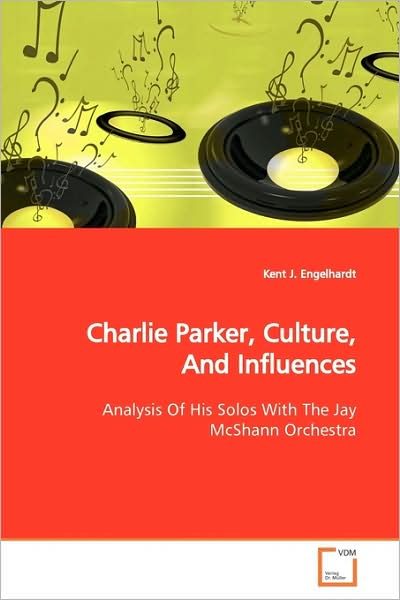 Cover for Kent J. Engelhardt · Charlie Parker, Culture, and Influences: Analysis of His Solos with the Jay Mcshann Orchestra (Paperback Book) (2009)