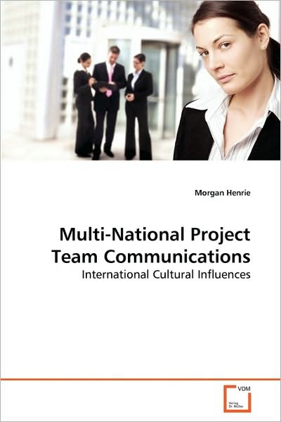 Cover for Morgan Henrie · Multi-national Project Team Communications: International Cultural Influences (Paperback Book) (2010)