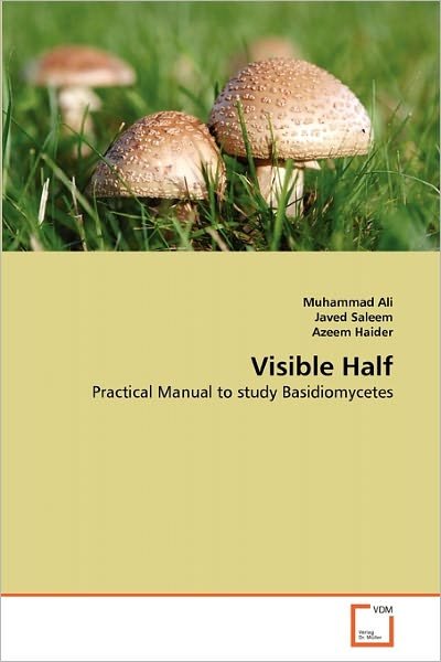 Cover for Azeem Haider · Visible Half: Practical Manual to Study Basidiomycetes (Paperback Book) (2011)