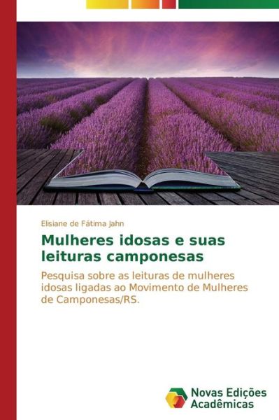 Cover for Elisiane De Fátima Jahn · Mulheres Idosas E Suas Leituras Camponesas: Pesquisa Sobre As Leituras De Mulheres Idosas Ligadas Ao Movimento De Mulheres De Camponesas / Rs. (Paperback Book) [Portuguese edition] (2014)