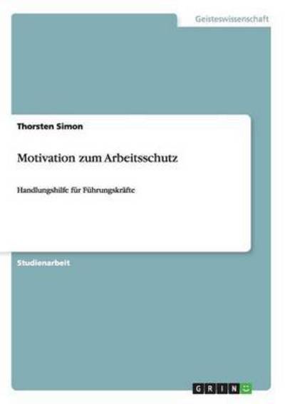 Motivation zum Arbeitsschutz - Simon - Kirjat - GRIN Verlag - 9783656530947 - perjantai 8. marraskuuta 2013