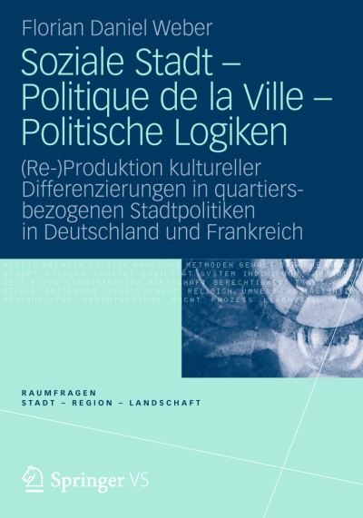 Cover for Florian Daniel Weber · Soziale Stadt - Politique de la Ville - Politische Logiken: (re-)Produktion Kultureller Differenzierungen in Quartiersbezogenen Stadtpolitiken in Deutschland Und Frankreich - Raumfragen: Stadt - Region - Landschaft (Paperback Book) [2013 edition] (2012)