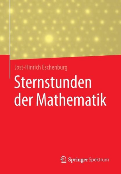 Cover for Jost-Hinrich Eschenburg · Sternstunden Der Mathematik (Paperback Book) [1. Aufl. 2017 edition] (2017)