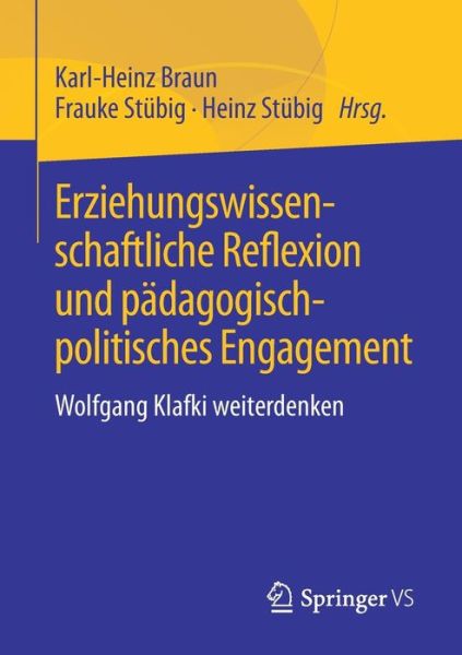 Cover for Erziehungswissenschaftliche Reflexion Und Padagogisch-Politisches Engagement: Wolfgang Klafki Weiterdenken (Paperback Book) [1. Aufl. 2018 edition] (2017)