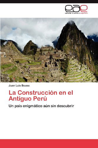 Cover for Juan Luis Bouso · La Construcción en El Antiguo Perú: Un País Enigmático Aún Sin Descubrir (Paperback Book) [Spanish edition] (2012)