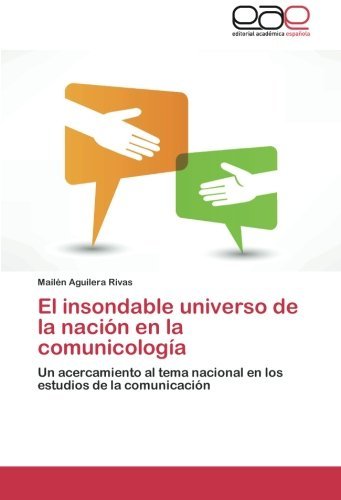 Cover for Mailén Aguilera Rivas · El Insondable Universo De La Nación en La Comunicología: Un Acercamiento Al Tema Nacional en Los Estudios De La Comunicación (Taschenbuch) [Spanish edition] (2012)