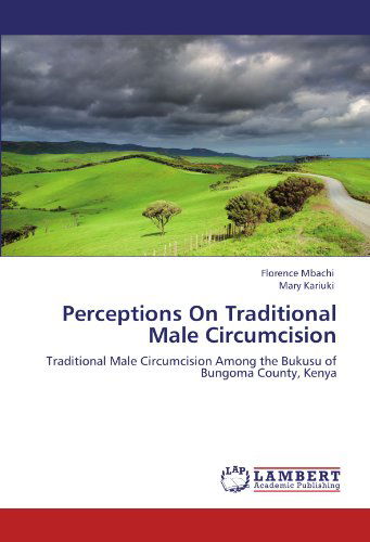 Cover for Mary Kariuki · Perceptions on Traditional Male Circumcision: Traditional Male Circumcision Among the Bukusu of Bungoma County, Kenya (Paperback Book) (2012)