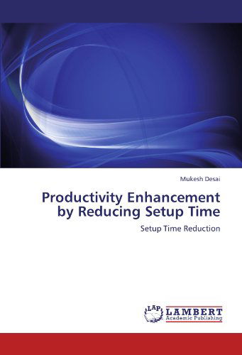 Cover for Mukesh Desai · Productivity Enhancement by Reducing Setup Time: Setup Time Reduction (Pocketbok) (2012)