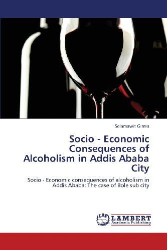 Cover for Selamawit Girma · Socio - Economic Consequences of Alcoholism in Addis Ababa City: Socio - Economic Consequences of Alcoholism in Addis Ababa: the Case of Bole Sub City (Pocketbok) (2013)