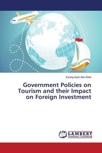 Cover for Ako-ebot Eyong Ayuk · Government Policies on Tourism and Their Impact on Foreign Investment (Pocketbok) (2015)