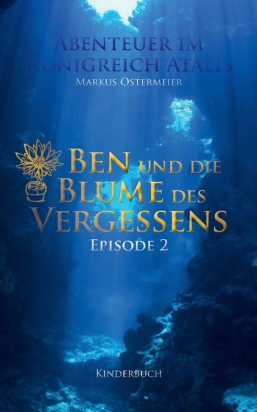 Ben Und Die Blume Des Vergessens - Markus Ostermeier - Kirjat - Books On Demand - 9783732236947 - tiistai 30. heinäkuuta 2013