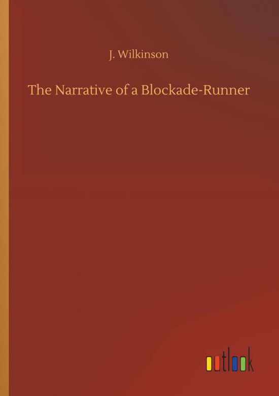 The Narrative of a Blockade-R - Wilkinson - Bøger -  - 9783732658947 - 5. april 2018