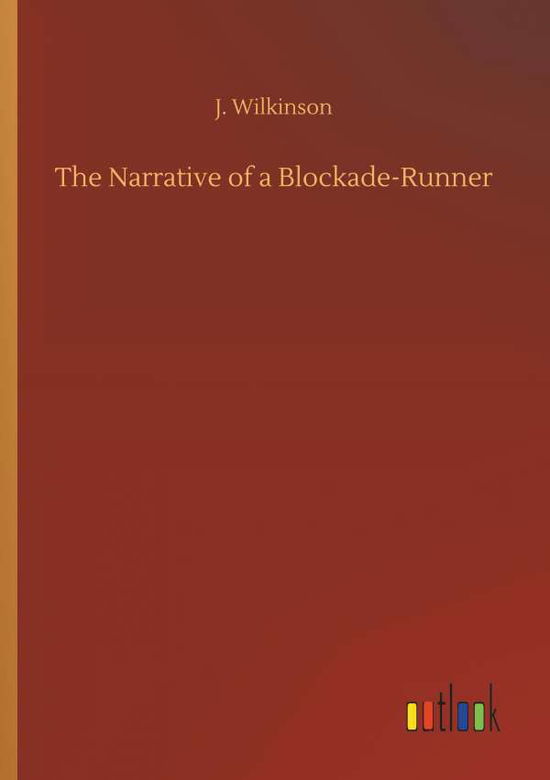 The Narrative of a Blockade-R - Wilkinson - Livros - - 9783732658947 - 5 de abril de 2018