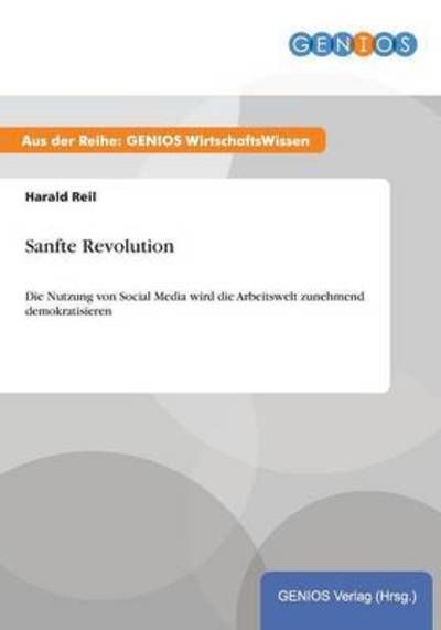 Cover for Harald Reil · Sanfte Revolution: Die Nutzung von Social Media wird die Arbeitswelt zunehmend demokratisieren (Paperback Book) (2015)