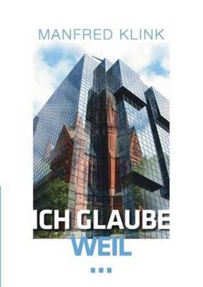 Ich glaube, weil ... - Manfred Klink - Livros - Books on Demand - 9783741232947 - 14 de junho de 2016