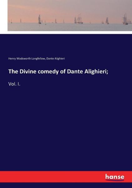 The Divine comedy of Dante A - Longfellow - Books -  - 9783744778947 - April 12, 2017