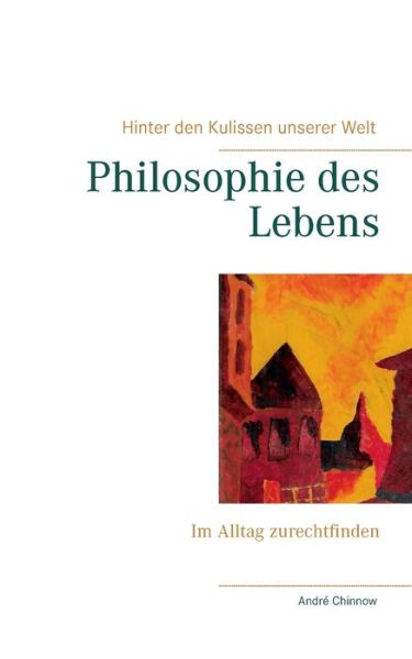 Cover for Andre Chinnow · Philosophie des Lebens: Im Alltag zurechtfinden (Paperback Book) (2020)
