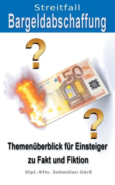 Cover for Sebastian Goerss · Streitfall Bargeldabschaffung: Themenuberblick fur Einsteiger zu Fakt und Fiktion (Paperback Bog) (2020)
