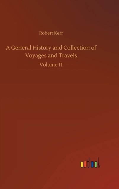 Cover for Robert Kerr · A General History and Collection of Voyages and Travels: Volume 11 (Inbunden Bok) (2020)