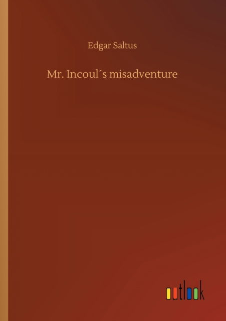 Cover for Edgar Saltus · Mr. Incouls misadventure (Taschenbuch) (2020)