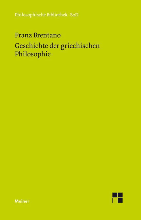 Geschichte Der Griechischen Philosophie - Franz Brentano - Bøger - Felix Meiner Verlag - 9783787306947 - 1988