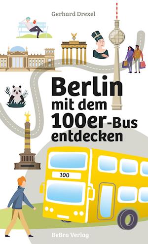 Berlin mit dem 100er-Bus entdecken - Gerhard Drexel - Livros - BeBra Verlag - 9783814802947 - 5 de março de 2024