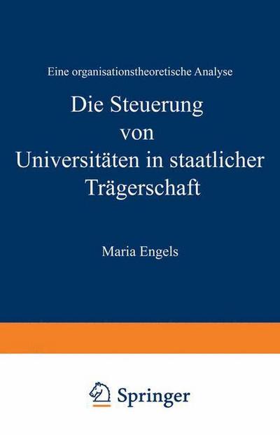 Maria Engels · Die Steuerung Von Universitaten in Staatlicher Tragerschaft: Eine Organisationstheoretische Analyse - Duv Wirtschaftswissenschaft (Taschenbuch) [2001 edition] (2001)