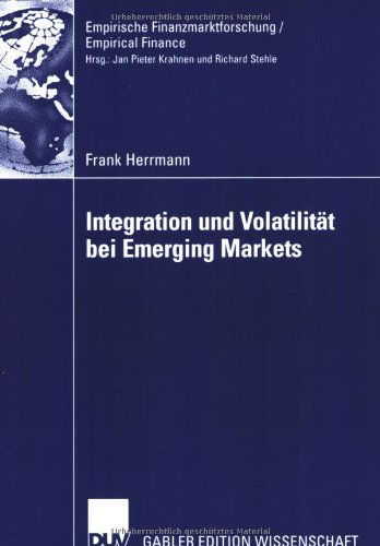 Integration Und Volatilitat Bei Emerging Markets - Empirische Finanzmarktforschung / Empirical Finance - Frank Herrmann - Books - Deutscher Universitatsverlag - 9783835001947 - November 25, 2005