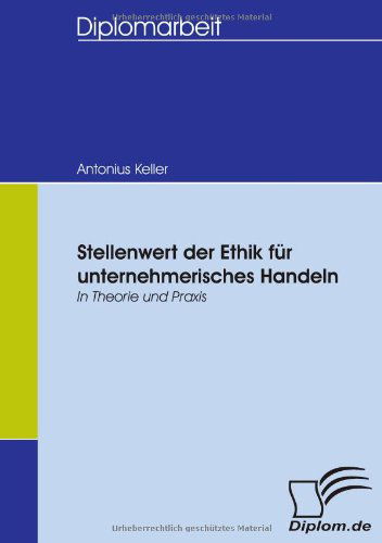 Cover for Antonius Keller · Stellenwert Der Ethik Für Unternehmerisches Handeln - in Theorie Und Praxis (Paperback Book) [German edition] (2007)