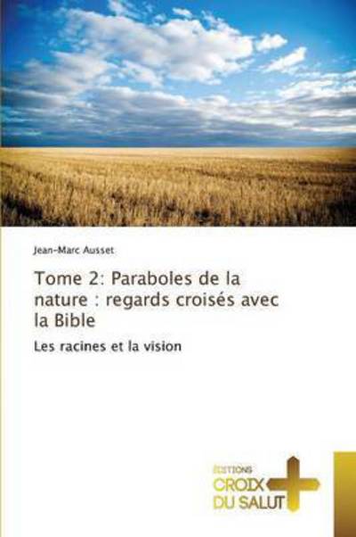 Cover for Ausset Jean-marc · Tome 2: Paraboles De La Nature: Regards Croises Avec La Bible (Paperback Bog) (2018)