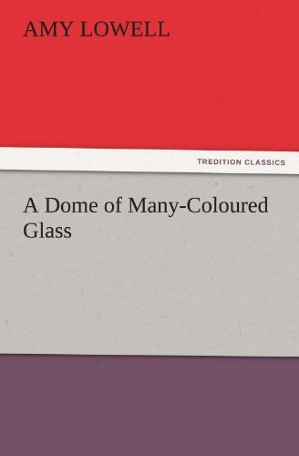 Cover for Amy Lowell · A Dome of Many-coloured Glass (Tredition Classics) (Paperback Book) (2011)