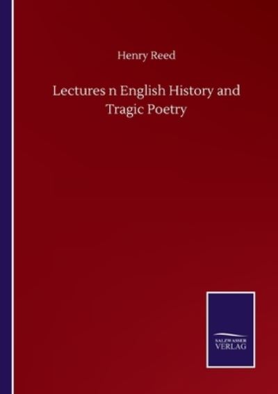 Cover for Henry Reed · Lectures n English History and Tragic Poetry (Taschenbuch) (2020)