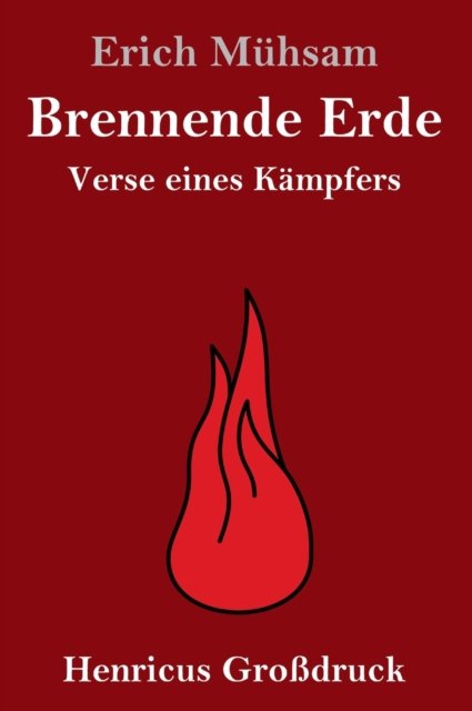 Brennende Erde (Grossdruck) - Erich Mühsam - Kirjat - Henricus - 9783847824947 - torstai 14. helmikuuta 2019