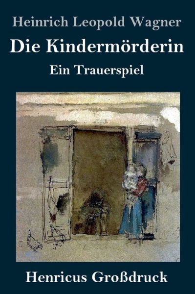 Cover for Heinrich Leopold Wagner · Die Kindermoerderin (Grossdruck) (Hardcover Book) (2019)