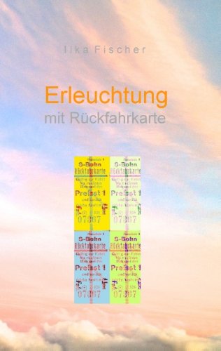 Cover for Ilka Fischer · Erleuchtung mit Ruckfahrkarte (Paperback Book) [German edition] (2013)