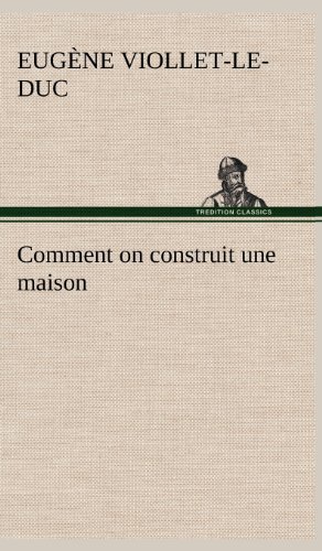 Cover for Eugene Emmanuel Viollet-le-duc · Comment on Construit Une Maison (Gebundenes Buch) [French edition] (2012)