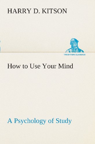 Cover for Harry D. Kitson · How to Use Your Mind a Psychology of Study: Being a Manual for the Use of Students and Teachers in the Administration of Supervised Study (Tredition Classics) (Paperback Book) (2013)