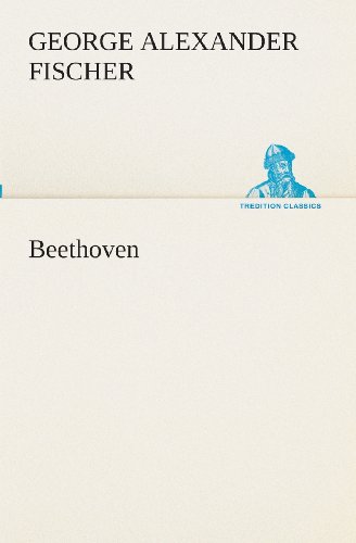 Beethoven (Tredition Classics) - George Alexander Fischer - Books - tredition - 9783849510947 - February 18, 2013
