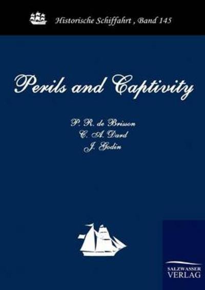 Cover for C. A. Dard · Perils and Captivity (Historische Schiffahrt) (Paperback Book) (2010)