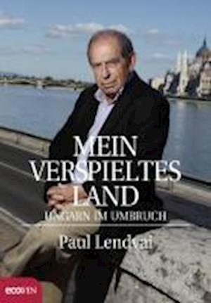 Mein Verspieltes Land - Paul Lendvai - Books - Ecowin - 9783902404947 - October 6, 2010