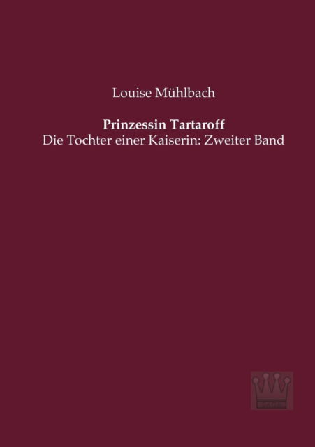 Cover for Louise Muehlbach · Prinzessin Tartaroff: Die Tochter Einer Kaiserin: Zweiter Band (Paperback Book) [German edition] (2013)