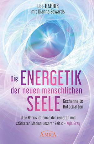 Cover for Lee Harris · DIE ENERGETIK DER NEUEN MENSCHLICHEN SEELE: Gespräche mit den Z (Buch) (2023)