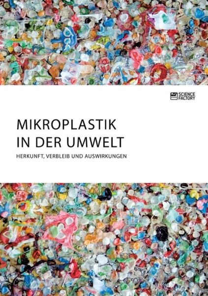 Cover for Anonym · Mikroplastik in der Umwelt. Herkunft, Verbleib und Auswirkungen (Paperback Bog) (2020)