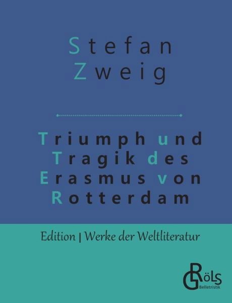 Triumph und Tragik des Erasmus von Rotterdam - Stefan Zweig - Books - Grols Verlag - 9783966372947 - October 20, 2019