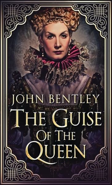 Cover for John Bentley · The Guise of the Queen (Hardcover Book) (2021)