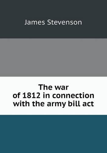 Cover for James Stevenson · The War of 1812 in Connection with the Army Bill Act (Taschenbuch) (2013)